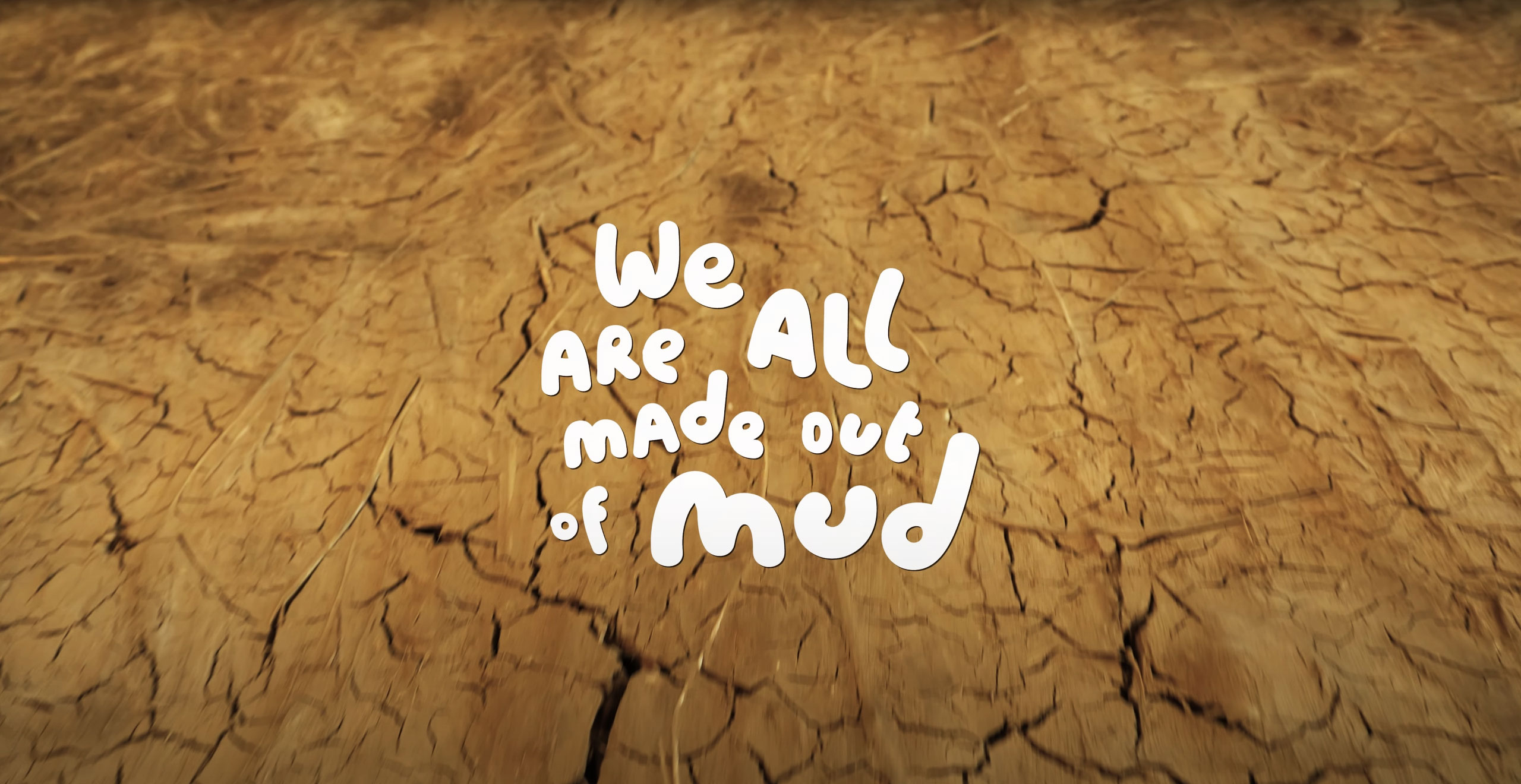 We are all made out of mud
